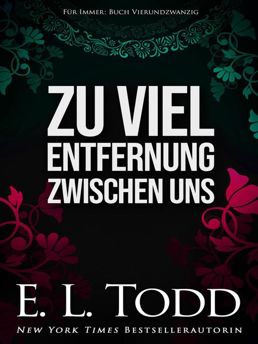 Title details for Zu viel Entfernung zwischen uns by E. L. Todd - Available